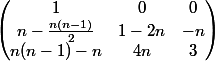 \begin{pmatrix} 1 &0 &0 \\ n-\frac{n(n-1)}{2}&1-2n &-n \\ n(n-1)-n& 4n &3 \end{pmatrix}